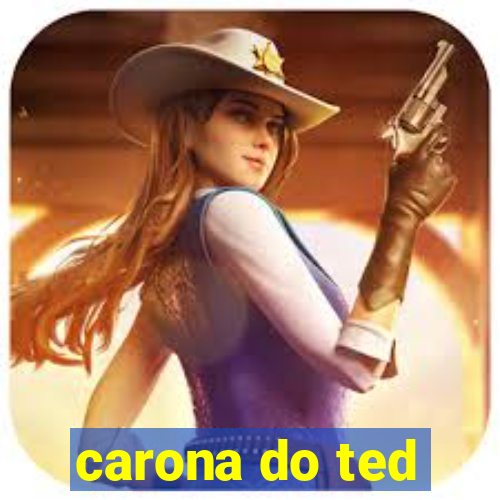 carona do ted